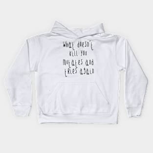 What doesn't kill you mutates and tries again Kids Hoodie